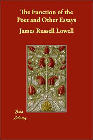 The Function of the Poet and Other Essays de James Russell Lowell