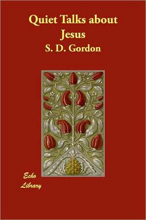 Quiet Talks about Jesus de S. D. Gordon