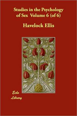 Studies in the Psychology of Sex Volume 6 (of 6) de Havelock Ellis