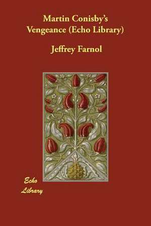 Martin Conisby's Vengeance (Echo Library) de Jeffrey Farnol