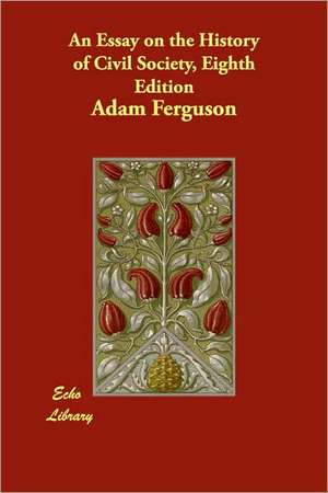 An Essay on the History of Civil Society, Eighth Edition de Adam Ferguson