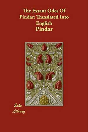 The Extant Odes Of Pindar: Translated Into English de Pindar