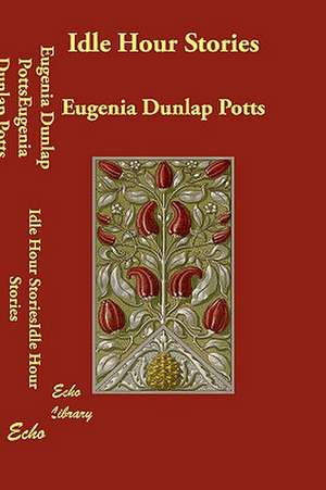 Idle Hour Stories de Eugenia Dunlap Potts