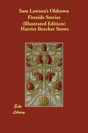 Sam Lawson's Oldtown Fireside Stories (Illustrated Edition) de Harriet Beecher Stowe