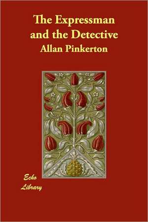 The Expressman and the Detective de Allan Pinkerton