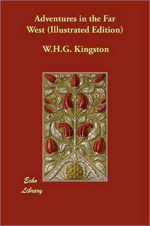 Adventures in the Far West (Illustrated Edition) de W. H. G. Kingston