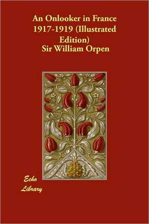 An Onlooker in France 1917-1919 (Illustrated Edition) de William Orpen