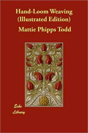 Hand-Loom Weaving (Illustrated Edition) de Mattie Phipps Todd