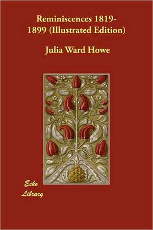 Reminiscences 1819-1899 (Illustrated Edition) de Julia Ward Howe