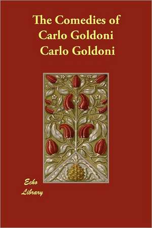 The Comedies of Carlo Goldoni de Carlo Goldoni