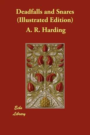 Deadfalls and Snares (Illustrated Edition) de A. R. Harding