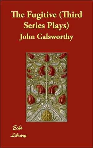 The Fugitive (Third Series Plays) de John Sir Galsworthy