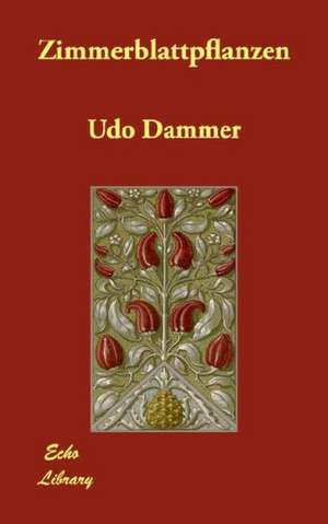 Zimmerblattpflanzen de Udo Dammer