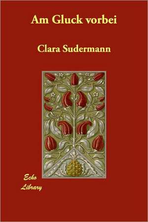 Am Gluck Vorbei de Clara Sudermann