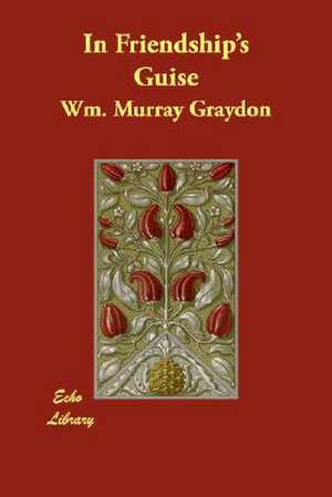 In Friendship's Guise de Wm Murray Graydon