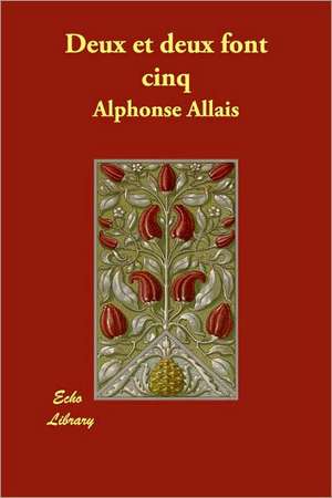 Deux Et Deux Font Cinq de Alphonse Allais