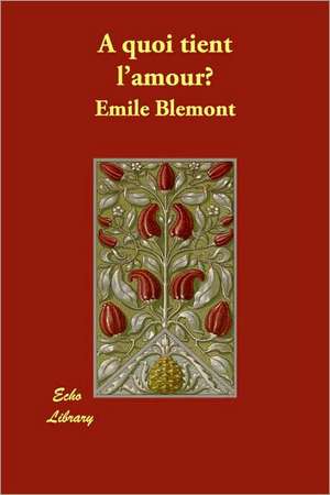 A Quoi Tient L'Amour? de Emile Blmont