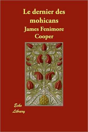 Le Dernier Des Mohicans de James Fenimore Cooper