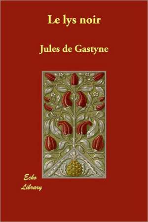 Le lys noir de Jules de Gastyne