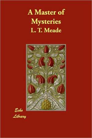 A Master of Mysteries de L. T. Meade