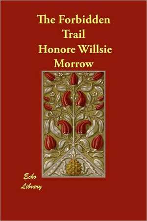 The Forbidden Trail de Honor Willsie Morrow