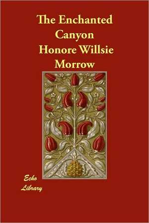 The Enchanted Canyon de Honor Willsie Morrow