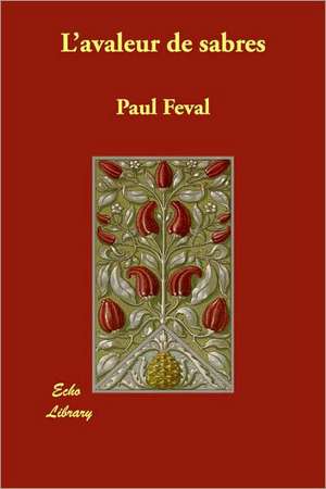 L'Avaleur de Sabres de Paul Feval