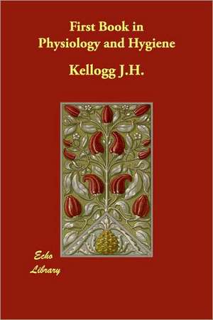 First Book in Physiology and Hygiene de J. H. Kellogg J. H.