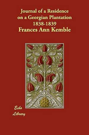 Journal of a Residence on a Georgian Plantation 1838-1839 de Frances Ann Kemble