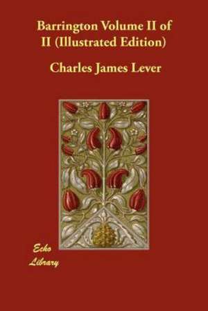 Barrington Volume II of II (Illustrated Edition) de Charles James Lever