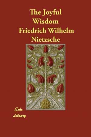 The Joyful Wisdom de Friedrich Wilhelm Nietzsche