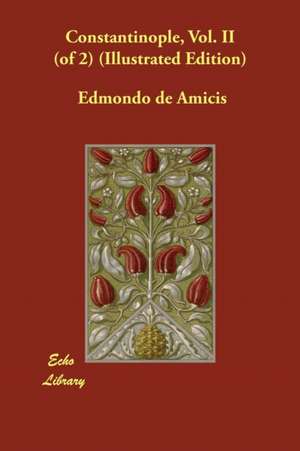 Constantinople, Vol. II (of 2) (Illustrated Edition) de Edmondo de Amicis