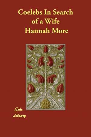 Coelebs in Search of a Wife de Hannah More