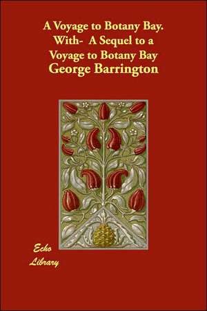 A Voyage to Botany Bay. With- A Sequel to a Voyage to Botany Bay de George Barrington