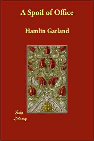 A Spoil of Office de Hamlin Garland