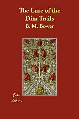 The Lure of the Dim Trails de B. M. Bower