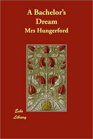 A Bachelor's Dream de Mrs Hungerford