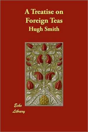 A Treatise on Foreign Teas de Hugh Smith