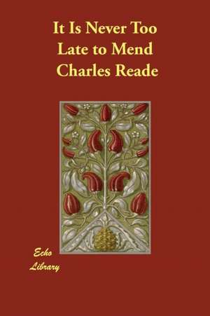 It Is Never Too Late to Mend de Charles Reade