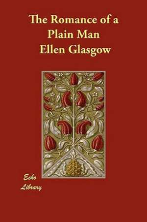 The Romance of a Plain Man de Ellen Glasgow