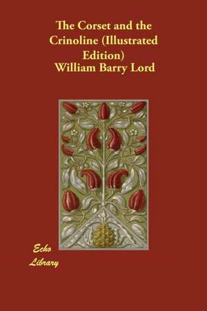 The Corset and the Crinoline (Illustrated Edition) de William Barry Lord