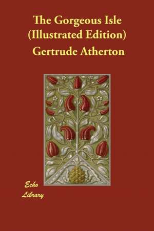 The Gorgeous Isle (Illustrated Edition) de Gertrude Atherton