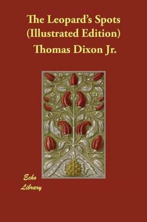 The Leopard's Spots (Illustrated Edition) de Thomas Dixon Jr.