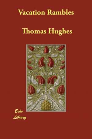 Vacation Rambles de Thomas Hughes