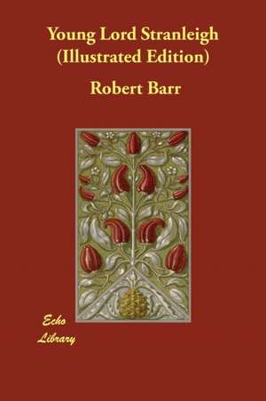 Young Lord Stranleigh (Illustrated Edition) de Robert Barr