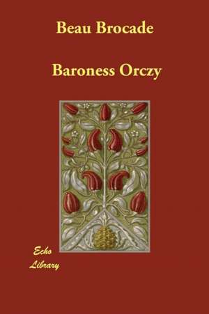 Beau Brocade de Baroness Orczy