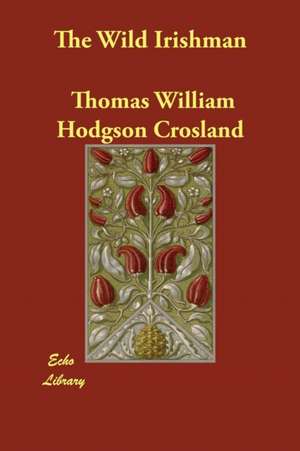 The Wild Irishman de Thomas William Hodgson Crosland