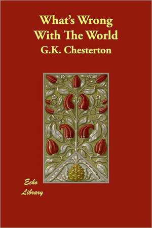 What's Wrong With The World de G. K. Chesterton