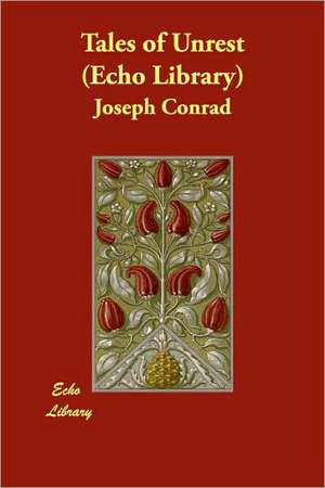 Tales of Unrest (Echo Library) de Joseph Conrad