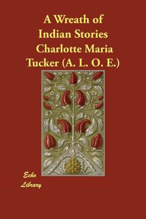 A Wreath of Indian Stories de Charlotte Maria Tucker (A. L. O. E.